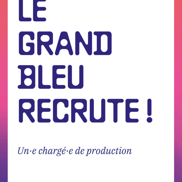 Le Grand Bleu recrute un·e chargé·e de production