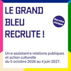 Le Grand Bleu recrute un.e assistant.e relations publiques et action culturelle en service civique !
