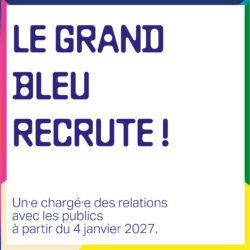 Le Grand Bleu recrute un·e chargé·e des relations avec les publics